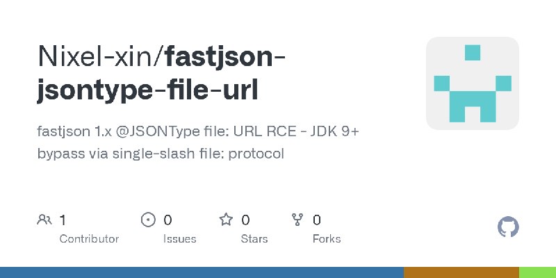 GitHub - Nixel-xin/fastjson-jsontype-file-url: fastjson 1.x @JSONType file: URL RCE - JDK 9+ bypass via single-slash file: protocol