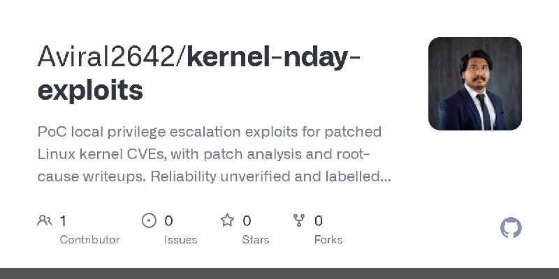 GitHub - Aviral2642/kernel-nday-exploits: PoC local privilege escalation exploits for patched Linux kernel CVEs, with patch analysis…