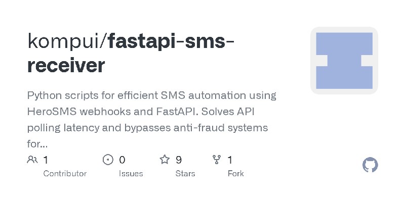 GitHub - kompui/fastapi-sms-receiver: Python scripts for efficient SMS automation using HeroSMS webhooks and FastAPI. Solves API…