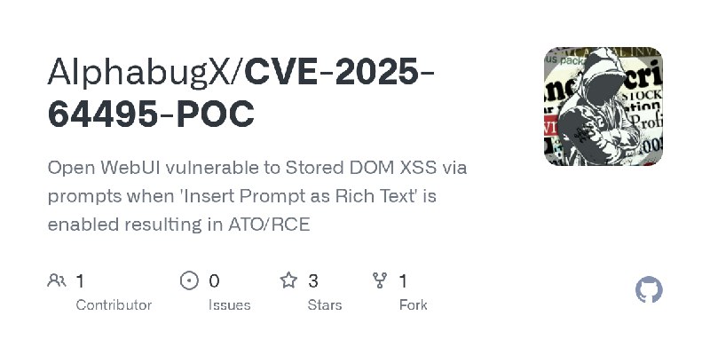 GitHub - AlphabugX/CVE-2025-64495-POC: Open WebUI vulnerable to Stored DOM XSS via prompts when 'Insert Prompt as Rich Text' is…