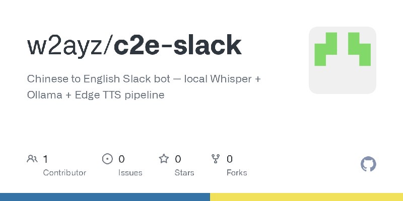 GitHub - w2ayz/c2e-slack: Chinese to English Slack bot — local Whisper + Ollama + Edge TTS pipeline