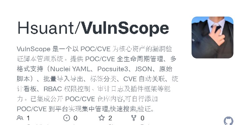 GitHub - Hsuant/VulnScope: VulnScope 是一个以 POC/CVE 为核心资产的漏洞验证脚本管理系统。提供 POC/CVE 全生命周期管理、多格式支持（Nuclei YAML、Pocsuite3、JSON、原始脚本）、批量导入导出、标签分类、CVE…