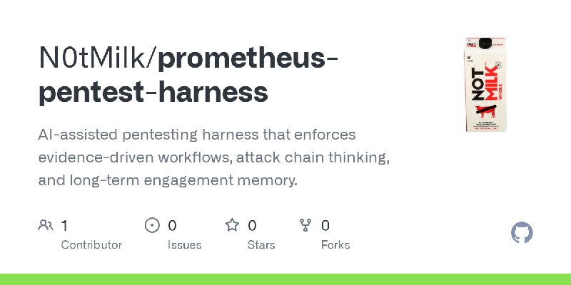 GitHub - N0tMilk/prometheus-pentest-harness: AI-assisted pentesting harness that enforces evidence-driven workflows, attack chain…