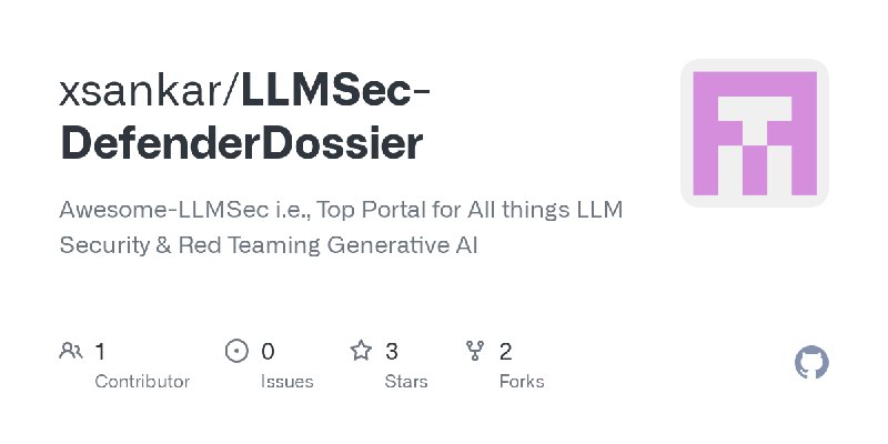 GitHub - xsankar/LLMSec-DefenderDossier: Awesome-LLMSec i.e., Top Portal for All things LLM Security & Red Teaming Generative AI