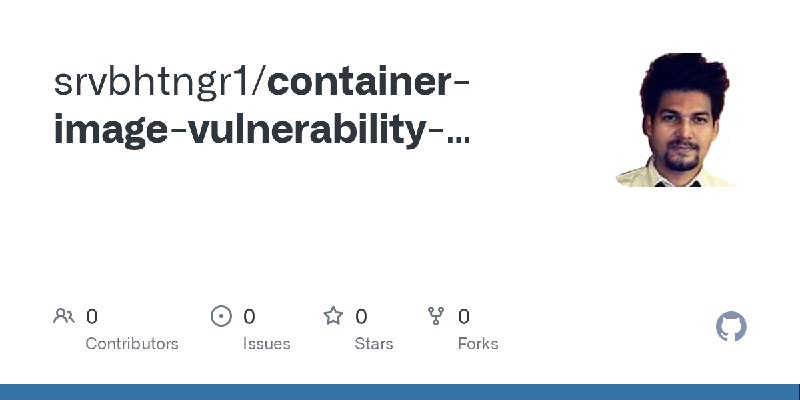 GitHub - srvbhtngr1/container-image-vulnerability-scanner