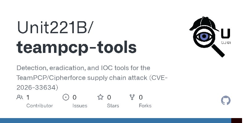 GitHub - Unit221B/teampcp-tools: Detection, eradication, and IOC tools for the TeamPCP/Cipherforce supply chain attack (CVE-2026…