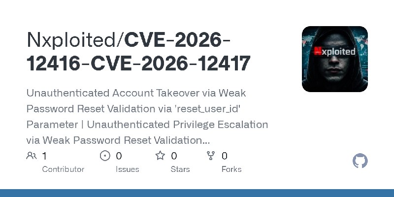 GitHub - Nxploited/CVE-2026-12416-CVE-2026-12417: Unauthenticated Account Takeover via Weak Password Reset Validation via 'reset_user_id'…