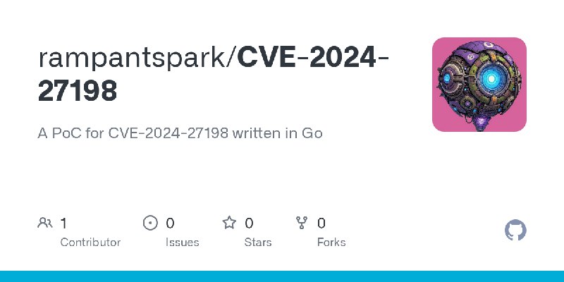 GitHub - rampantspark/CVE-2024-27198: A PoC for CVE-2024-27198 written in Go