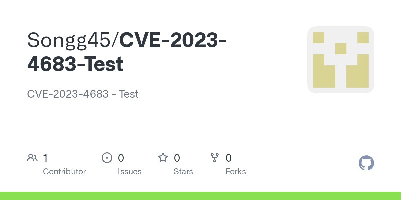 GitHub - Songg45/CVE-2023-4683-Test: CVE-2023-4683 - Test
