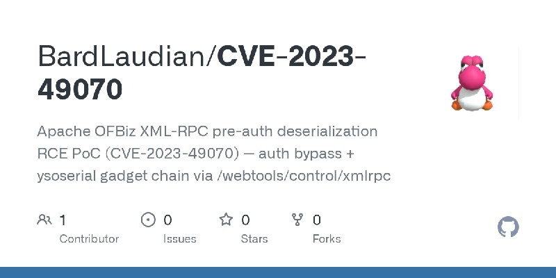 GitHub - BardLaudian/CVE-2023-49070: Apache OFBiz XML-RPC pre-auth deserialization RCE PoC (CVE-2023-49070) — auth bypass + ysoserial…