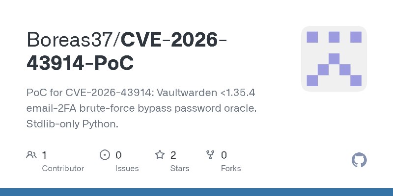 GitHub - Boreas37/CVE-2026-43914-PoC: PoC for CVE-2026-43914: Vaultwarden <1.35.4 email-2FA brute-force bypass password oracle.…