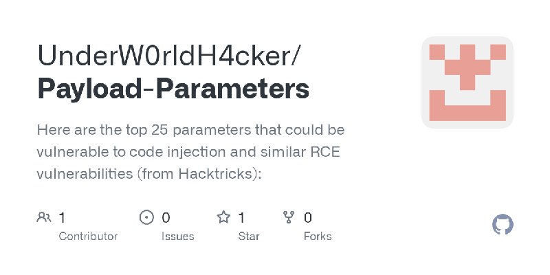 GitHub - UnderW0rldH4cker/Payload-Parameters: Here are the top 25 parameters that could be vulnerable to code injection and similar…