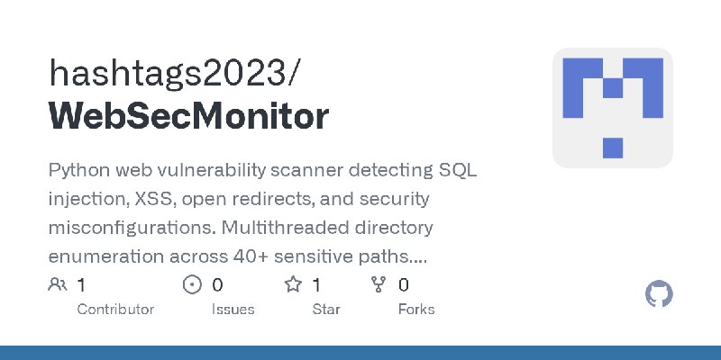 GitHub - hashtags2023/WebSecMonitor: Python web vulnerability scanner detecting SQL injection, XSS, open redirects, and security…