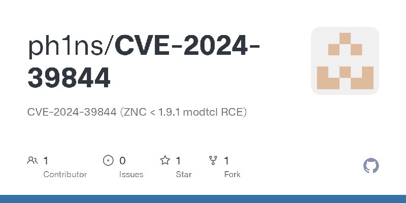 GitHub - ph1ns/CVE-2024-39844: CVE-2024-39844 (ZNC < 1.9.1 modtcl RCE)