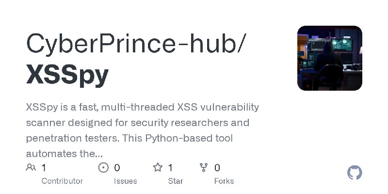 GitHub - CyberPrince-hub/XSSpy: XSSpy is a fast, multi-threaded XSS vulnerability scanner designed for security researchers and…