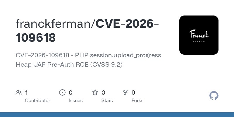 GitHub - franckferman/CVE-2026-109618: CVE-2026-109618 - PHP session.upload_progress Heap UAF Pre-Auth RCE (CVSS 9.2)