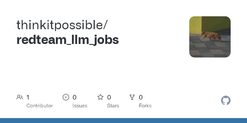 GitHub - thinkitpossible/redteam_llm_jobs