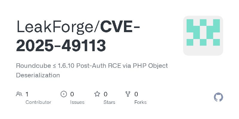 GitHub - LeakForge/CVE-2025-49113: Roundcube ≤ 1.6.10 Post-Auth RCE via PHP Object Deserialization