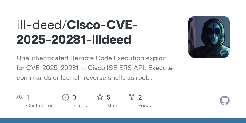 GitHub - ill-deed/Cisco-CVE-2025-20281-illdeed: Unauthenticated Remote Code Execution exploit for CVE-2025-20281 in Cisco ISE ERS…