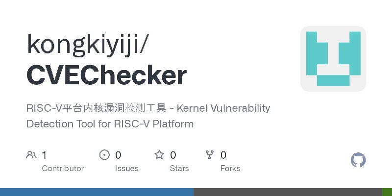 GitHub - kongkiyiji/CVEChecker: RISC-V平台内核漏洞检测工具 - Kernel Vulnerability Detection Tool for RISC-V Platform