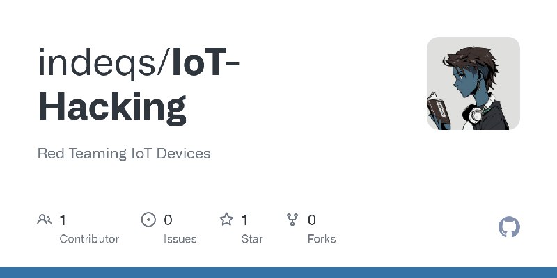 GitHub - indeqs/IoT-Hacking: Red Teaming IoT Devices