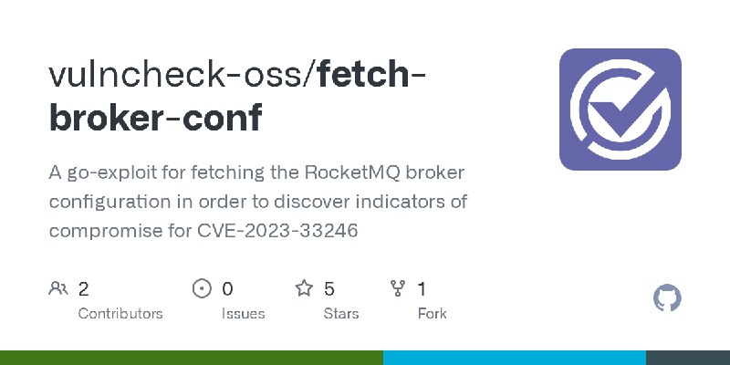 GitHub - vulncheck-oss/fetch-broker-conf: A go-exploit for fetching the RocketMQ broker configuration in order to discover indicators…