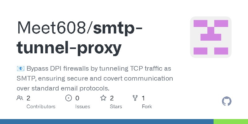 GitHub - Meet608/smtp-tunnel-proxy: 📧 Bypass DPI firewalls by tunneling TCP traffic as SMTP, ensuring secure and covert communication…