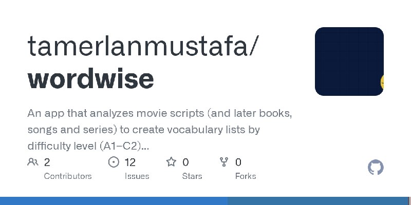 GitHub - tamerlanmustafa/wordwise: An app that analyzes movie scripts (and later books, songs and series) to create vocabulary…