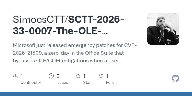 GitHub - SimoesCTT/SCTT-2026-33-0007-The-OLE-Vortex-Laminar-Bypass-: Microsoft just released emergency patches for CVE-2026-21509…