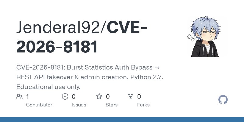 GitHub - Jenderal92/CVE-2026-8181: CVE-2026-8181: Burst Statistics Auth Bypass → REST API takeover & admin creation. Python 2.7.…