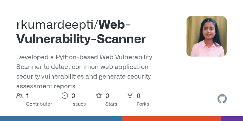 GitHub - rkumardeepti/Web-Vulnerability-Scanner: Developed a Python-based Web Vulnerability Scanner to detect common web application…
