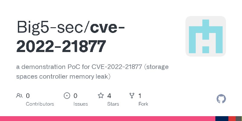 GitHub - Big5-sec/cve-2022-21877: a demonstration PoC for CVE-2022-21877 (storage spaces controller memory leak)