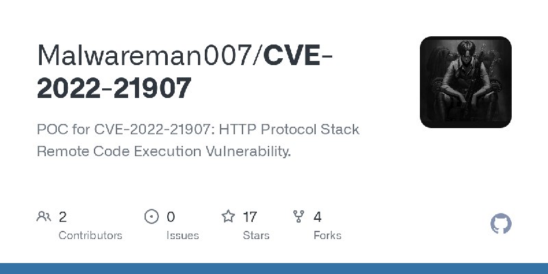 GitHub - Malwareman007/CVE-2022-21907: POC for CVE-2022-21907: HTTP Protocol Stack Remote Code Execution Vulnerability.