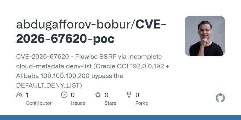 GitHub - abdugafforov-bobur/CVE-2026-67620-poc: CVE-2026-67620 - Flowise SSRF via incomplete cloud-metadata deny-list (Oracle OCI…