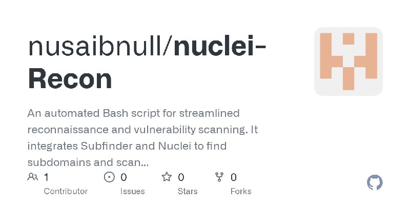GitHub - nusaibnull/nuclei-Recon: An automated Bash script for streamlined reconnaissance and vulnerability scanning. It integrates…