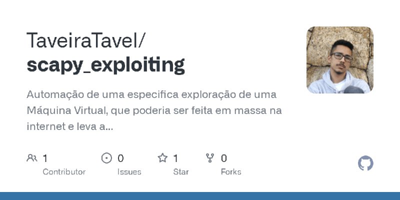 GitHub - TaveiraTavel/scapy_exploiting: Automação de uma especifica exploração de uma Máquina Virtual, que poderia ser feita em…