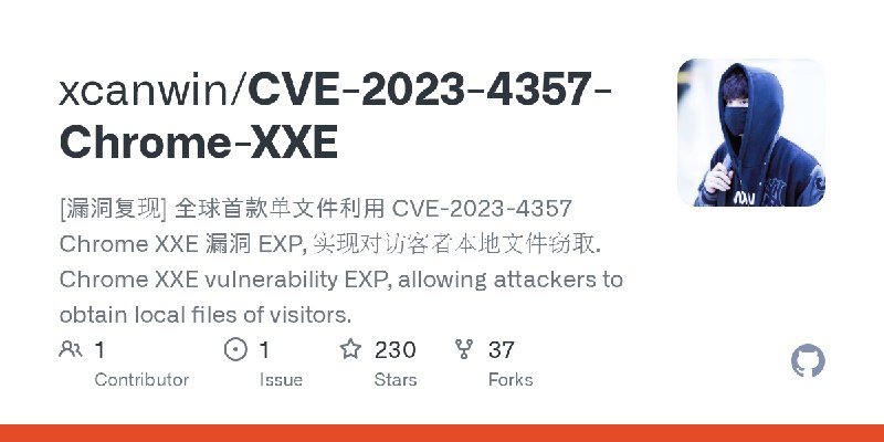 GitHub - xcanwin/CVE-2023-4357-Chrome-XXE: [漏洞复现] 全球首款单文件利用 CVE-2023-4357 Chrome XXE 漏洞 EXP, 实现对访客者本地文件窃取. Chrome XXE vulnerability…