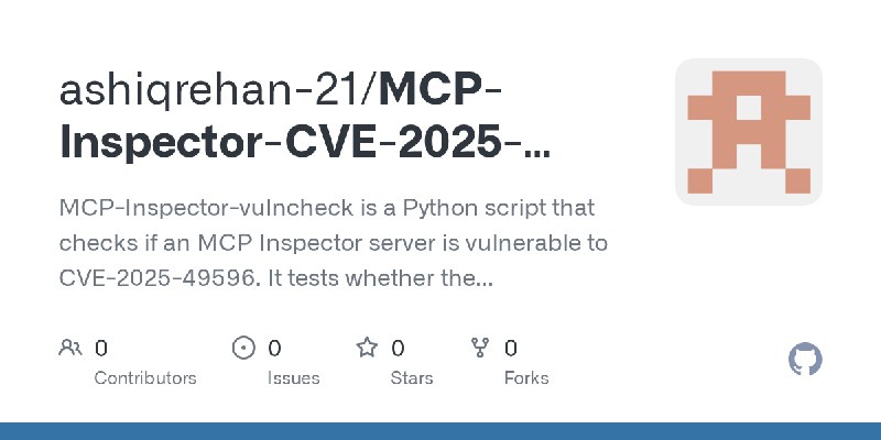 GitHub - ashiqrehan-21/MCP-Inspector-CVE-2025-49596: MCP-Inspector-vulncheck is a Python script that checks if an MCP Inspector…