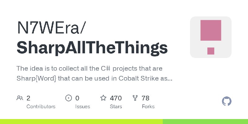 GitHub - N7WEra/SharpAllTheThings: The idea is to collect all the C# projects that are Sharp{Word} that can be used in Cobalt Strike…