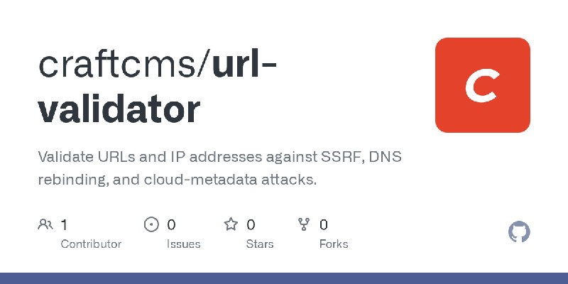 GitHub - craftcms/url-validator: Validate URLs and IP addresses against SSRF, DNS rebinding, and cloud-metadata attacks.