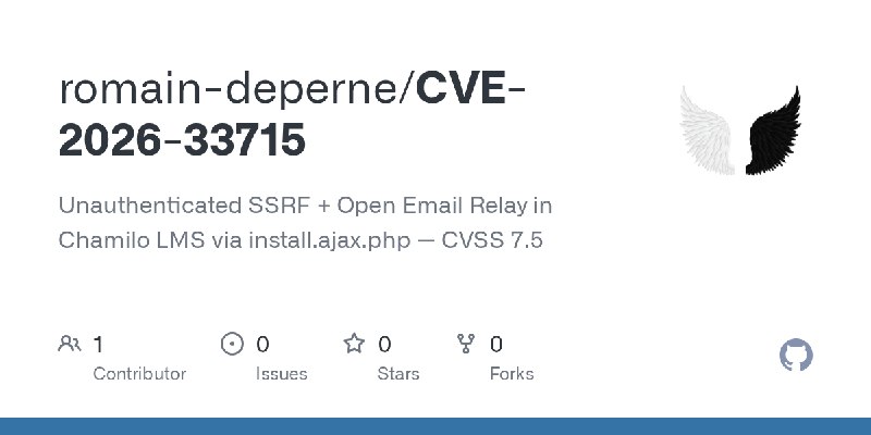 GitHub - romain-deperne/CVE-2026-33715: Unauthenticated SSRF + Open Email Relay in Chamilo LMS via install.ajax.php — CVSS 7.5