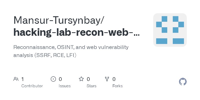 GitHub - Mansur-Tursynbay/hacking-lab-recon-web-security: Reconnaissance, OSINT, and web vulnerability analysis (SSRF, RCE, LFI)