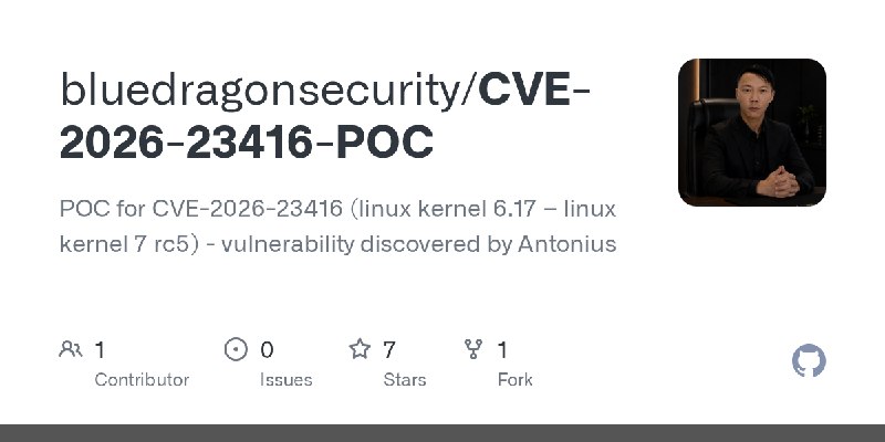 GitHub - bluedragonsecurity/CVE-2026-23416-POC: POC for CVE-2026-23416 (linux kernel 6.17 – linux kernel 7 rc5) - vulnerability…
