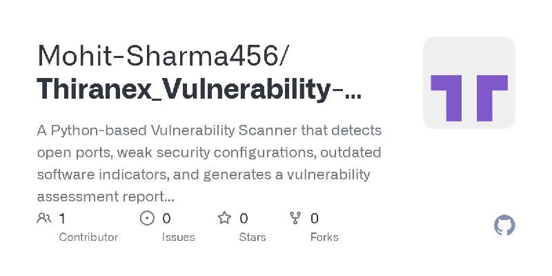 GitHub - Mohit-Sharma456/Thiranex_Vulnerability-Scanner-project: A Python-based Vulnerability Scanner that detects open ports,…