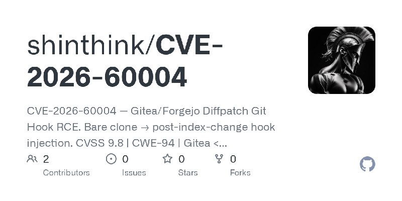 GitHub - shinthink/CVE-2026-60004: CVE-2026-60004 — Gitea/Forgejo Diffpatch Git Hook RCE. Bare clone → post-index-change hook injection.…