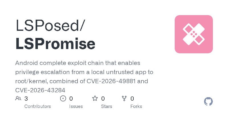 GitHub - LSPosed/LSPromise: Android complete exploit chain that enables privilege escalation from a local untrusted app to root/kernel…
