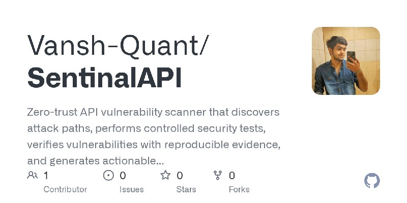 GitHub - Vansh-Quant/SentinalAPI: Zero-trust API vulnerability scanner that discovers attack paths, performs controlled security…