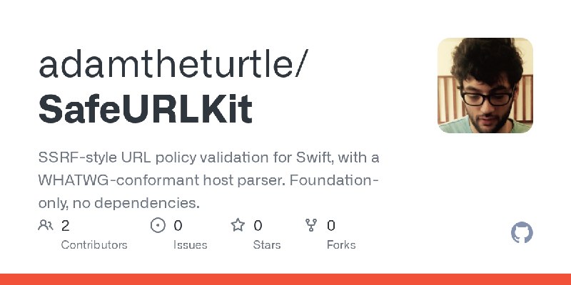 GitHub - adamtheturtle/SafeURLKit: SSRF-style URL policy validation for Swift, with a WHATWG-conformant host parser. Foundation…