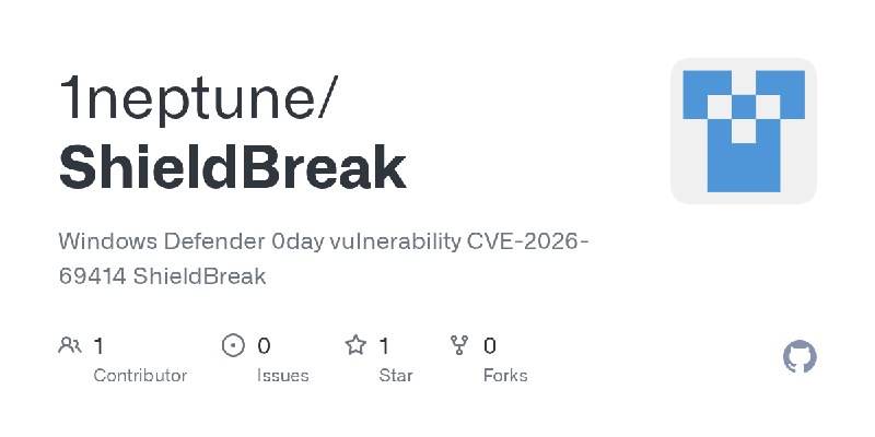 GitHub - 1neptune/ShieldBreak: Windows Defender 0day vulnerability  CVE-2026-69414  ShieldBreak