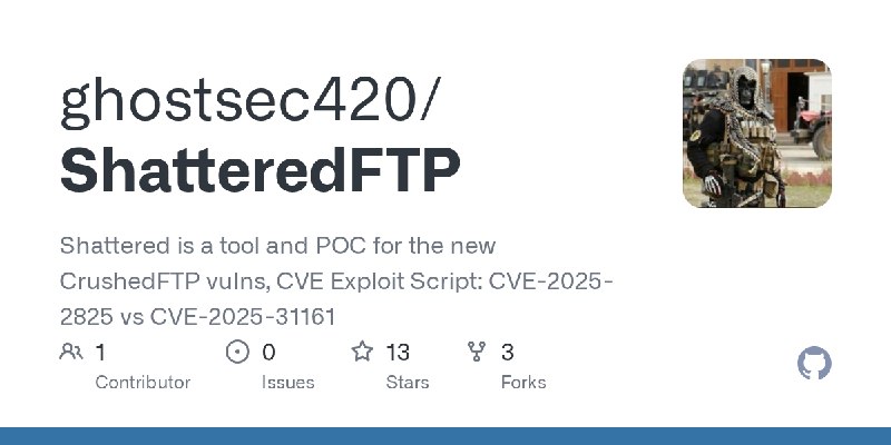 GitHub - ghostsec420/ShatteredFTP: Shattered is a tool and POC for the new CrushedFTP vulns, CVE Exploit Script: CVE-2025-2825…